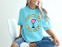 Load image into Gallery viewer, Save Water Drink Margs