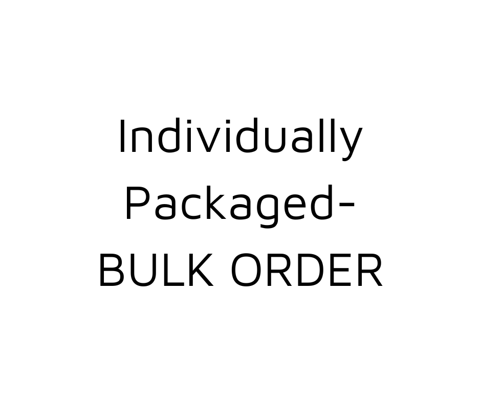 Bulk Order- Individually Packaged