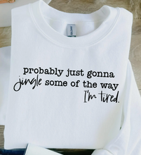 Load image into Gallery viewer, Probably just gonna jingle some of the way. I&#39;m Tired.
